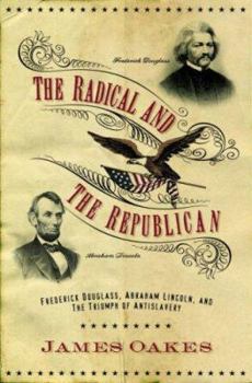 Hardcover The Radical and the Republican: Frederick Douglass, Abraham Lincoln, and the Triumph of Antislavery Politics Book