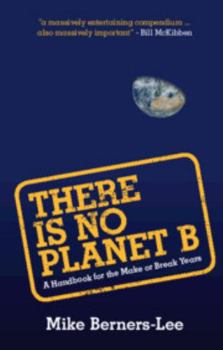 Paperback There Is No Planet B: A Handbook for the Make or Break Years Book