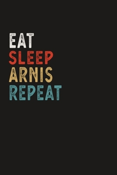 Eat Sleep Arnis Repeat Funny Sport Gift Idea: Lined Notebook / Journal Gift, 100 Pages, 6x9, Soft Cover, Matte Finish