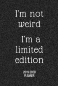 Weekly Planner: I'm Not Weird I'm A Limited Edition -  SEPT 2019 to DECEMBER 2020: Mid Year 16 Month Diary with To Do List, Weekly Goals, Expenses Tracker. Ideal gift idea for weird or quirky friends!