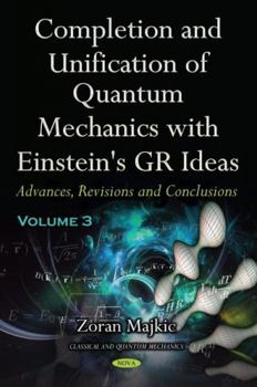 Hardcover Completion and Unification of Quantum Mechanics With Einstein's Gr Ideas: Advances, Revisions and Conclusions Book