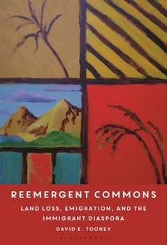 Hardcover Reemergent Commons: Land Loss, Emigration, and the Immigrant Diaspora Book
