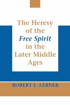 Paperback The Heresy of the Free Spirit in the Later Middle Ages Book