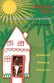 Paperback The Bare Melcessities: Walking Out. Waking Up. Getting Bare Book