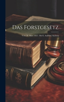 Hardcover Das Forstgesetz: Vom 28. März 1852: Mit E. Ausführl. Sachreg Book