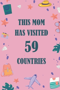 Paperback This Mom Has Visited 59 countries: A Travel Journal to organize your life and working on your goals: Passeword tracker, Gratitude journal, To do list, Book