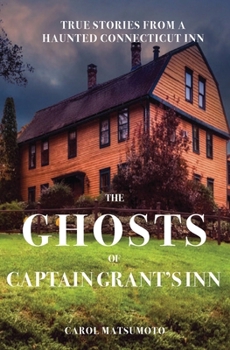 Paperback The Ghosts of Captain Grant's Inn: True Stories from a Haunted Connecticut Inn Book
