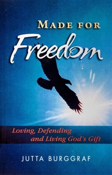 Made for Freedom: Loving, Defending and Living God's Gift - Book #20 of the Crisol