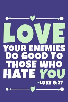 Paperback Love Your Enemies Do Good To Those Who Hate You - Luke 6: 27: Blank Lined Journal Notebook: Inspirational Motivational Bible Quote Scripture Christian Book