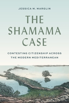 Paperback The Shamama Case: Contesting Citizenship Across the Modern Mediterranean Book