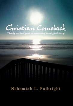Hardcover Christian Comeback: A Daily Spiritual Guide on Overcoming Anxiety and Worry. Book
