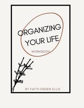 Organizing Your Life Workbook: Living Minimally and Productive