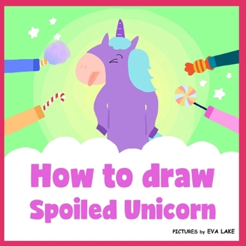 Paperback How to draw Spoiled Unicorn: Learn to draw a magical unicorn step by step Book