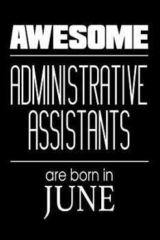 Paperback Awesome Administrative Assistants Are Born In June: Best Secretary Ever Birthday Gift Notebook Book