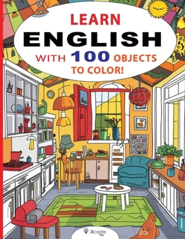 Learn English with 100 Objects to Color! Children's book for ages 2 to 8: Learn the names of objects in English while you color them! (Coloring books)