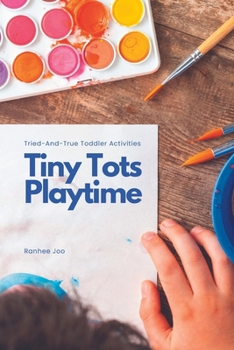 Paperback Tiny Tots Playtime: Tried-and-True Toddler Activities Book