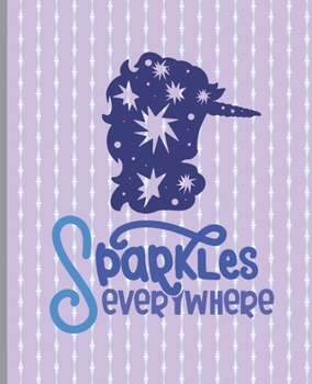 Sparkles Everywhere: Unicorn Notebook, Unicorn Lined Writing Journal, Notebook for Journaling, Unicorn Notebook Cover, Unicorn Design on Pages, Gift for Girls and Teens