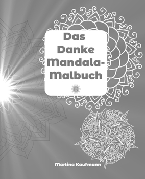 Paperback Das Danke Mandala-Malbuch: Das besondere Mandala-Malbuch für Erwachsene, 14 Mandalas für Deine tägliche Dankbarkeitsübung, Tolle Geschenkidee für [German] Book