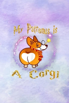 My Patronus Is a Corgi Magic Dog Final Planning Book: 6 x 9 inches size and 114 pages
