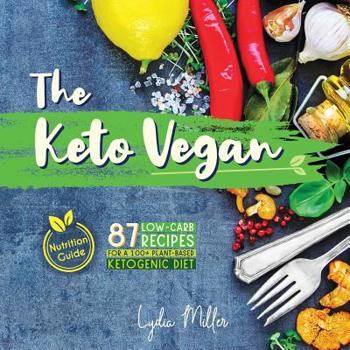 Paperback The Keto Vegan: 87 Low-Carb Recipes For A 100% Plant-Based Ketogenic Diet (Nutrition Guide) Book