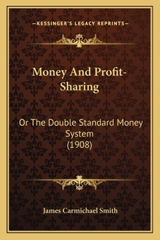 Paperback Money And Profit-Sharing: Or The Double Standard Money System (1908) Book