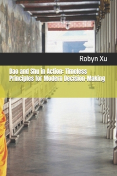 Dao and Shu in Action: Timeless Principles for Modern Decision-Making