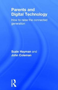Hardcover Parents and Digital Technology: How to Raise the Connected Generation Book