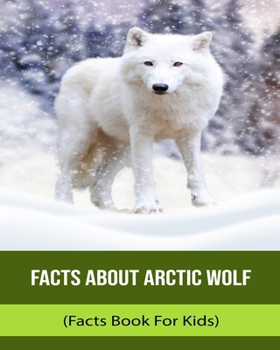 Facts About Arctic Wolf (Facts Book For Kids)