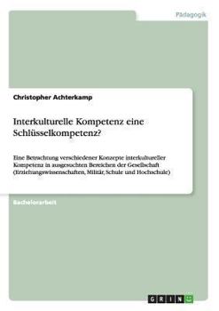 Paperback Interkulturelle Kompetenz eine Schlüsselkompetenz?: Eine Betrachtung verschiedener Konzepte interkultureller Kompetenz in ausgesuchten Bereichen der G [German] Book