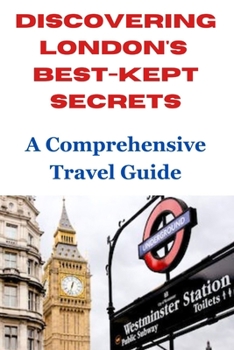 Paperback Discovering London's Best-kept Secrets: A Comprehensive Travel Guide. Book