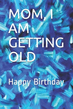 Paperback Mom, I Am Getting Old: Happy Birthday Book