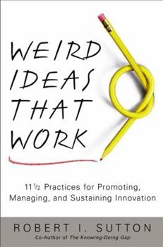 Hardcover Weird Ideas That Work: 11 1/2 Practices for Promoting, Managing, and Sustaining Innovation Book