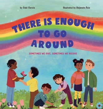 Hardcover There Is Enough to Go Around: Sometimes We Give, Sometimes We Receive Book
