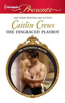 The Disgraced Playboy - Book #2 of the Bad Blood/The Notorious Wolfes