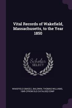 Paperback Vital Records of Wakefield, Massachusetts, to the Year 1850 Book