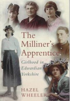Paperback The Milliner's Apprentice: Girlhood in Edwardian Yorkshire Book