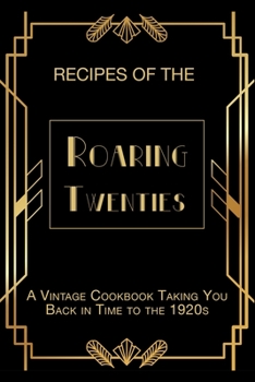 Paperback Recipes of The Roaring Twenties: A Vintage Cookbook Taking You Back in Time to the 1920s Book