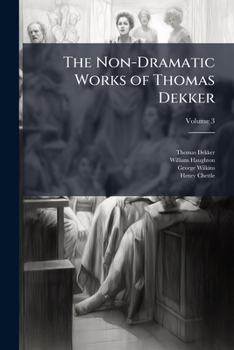 Paperback The Non-Dramatic Works of Thomas Dekker Book