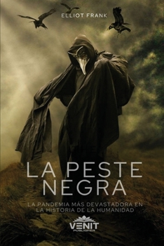 Paperback La Peste Negra [The Black Death]: La Pandemia M?s Devastadora en la Historia de la Humanidad [The Most Devastating Pandemic in Human History] [Spanish] Book
