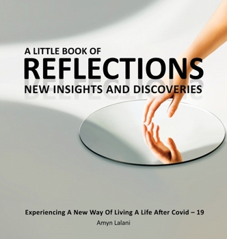 Hardcover A Little Book of Reflections: Experiencing a New Way of Living a Life After Covid-19 Book