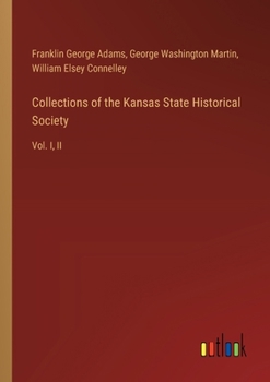 Paperback Collections of the Kansas State Historical Society: Vol. I, II Book