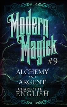 Alchemy and Argent - Book #9 of the Modern Magick
