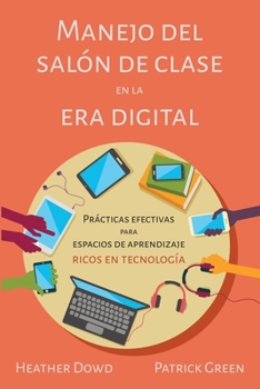 Paperback Manejo del salón de clases en la era digital: Prácticas Efectivas para Espacios de Aprendizaje Ricos en Tecnología (Spanish Edition) [Spanish] Book