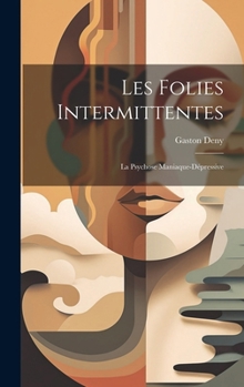 Hardcover Les Folies Intermittentes; La Psychose Maniaque-Dépressive [French] Book