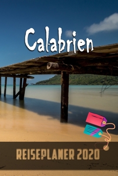 Calabrien - Reiseplaner 2020: Urlaubsplaner für deine Reise in 2020 | Checklisten | Kontaktdaten | Packliste | Platz für Fotos und Zeichnungen | 108 Seiten | 6" x 9" (ca. Din-A5) (German Edition)