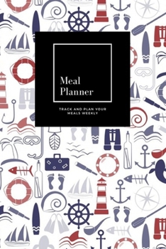 Paperback Meal Planner: Track And Plan Your Meals Weekly, Nautical: 52 Week Food Planner, Meal Prep And Planning Grocery List: Meal Planner Jo Book