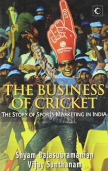 Paperback The Business of Cricket : The Story of Sports Marketing in India Book