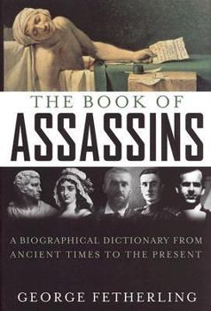 Hardcover The Book of Assassins: A Biographical Dictionary from Ancient Times to the Present Book