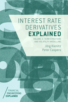 Hardcover Interest Rate Derivatives Explained: Volume 2: Term Structure and Volatility Modelling Book