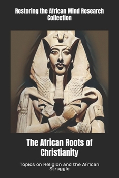 Paperback The African Roots of Christianity: Topics on Religion and the African Struggle Book